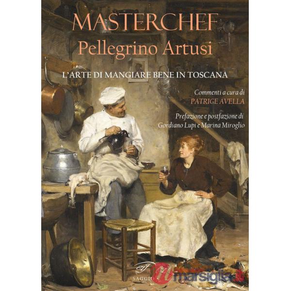 Masterchef Pellegrino Artusi. L'arte di mangiare bene in Toscana