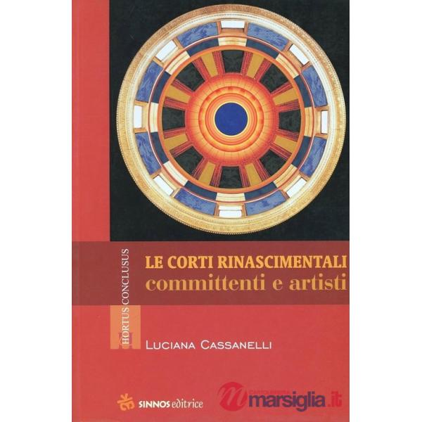Corti rinascimentali. Committenti e artisti (Le)