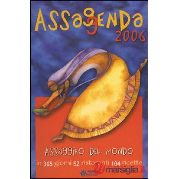Assaggenda 2006. Assaggiro del mondo in 365 giorni 52 ristoranti 104 ricette
