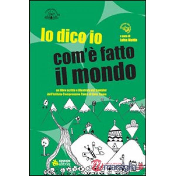 Dico io com'è fatto il mondo. Ediz. illustrata (Lo)