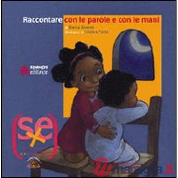 Raccontare con le parole e con le mani. Ediz. illustrata
