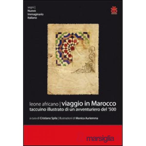 Viaggio in Marocco. Taccuino illustrato di un avventuriero del '500