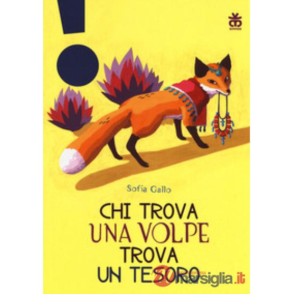 Chi trova una volpe trova un tesoro. Ediz. a colori