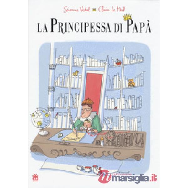 Principessa di papà. Ediz. a colori (La)