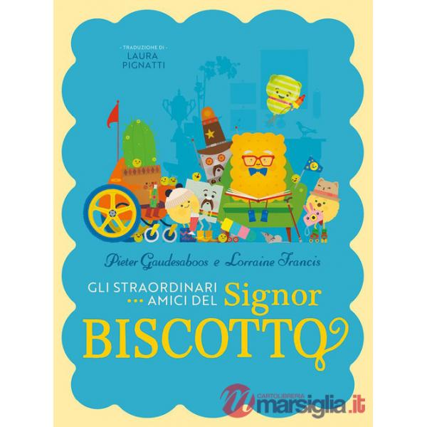 Straordinari amici del signor biscotto. Ediz. a colori (Gli)