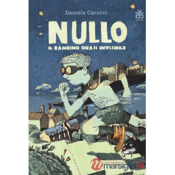 Nullo. Il bambino quasi invisibile. Ediz. illustrata