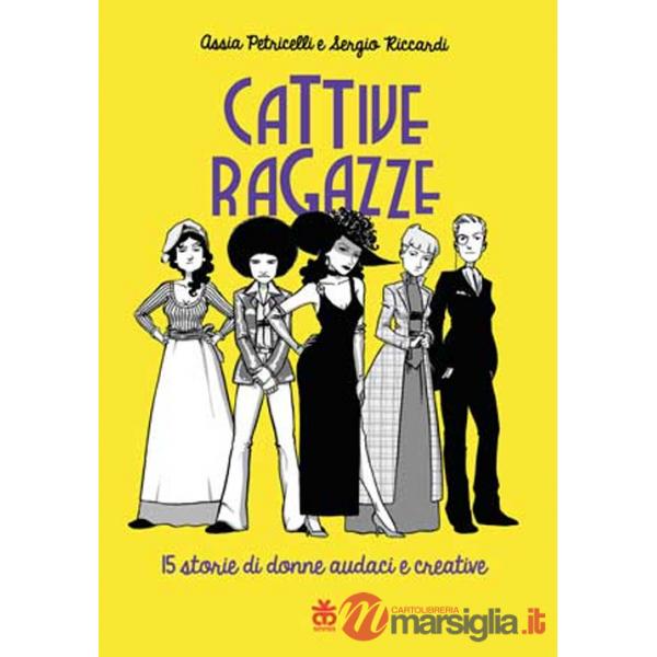 Cattive ragazze. 15 storie di donne audaci e creative