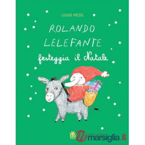 Rolando Lelefante festeggia il Natale. Ediz. a colori