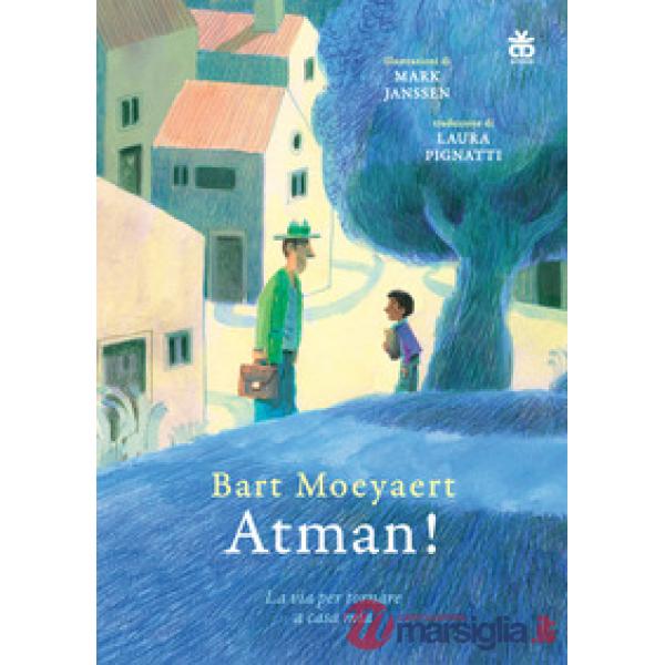 Atman! La via per tornare a casa mia. Ediz. a colori