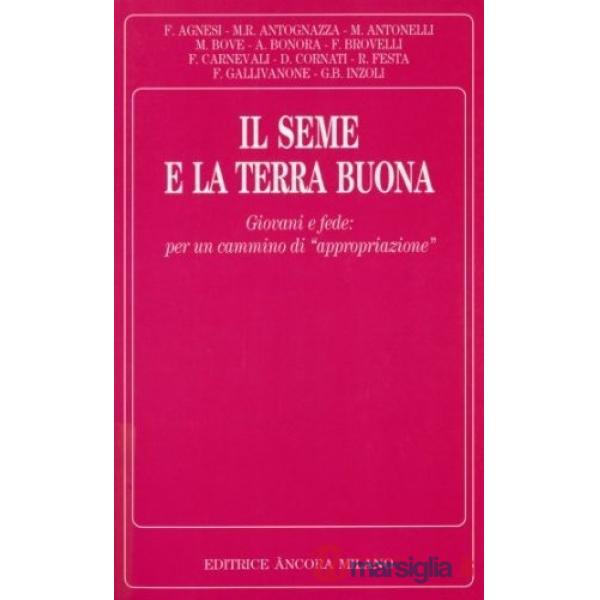 Seme e la terra buona. Giovani e fede: per un cammino di «Appropriazione» (Il)