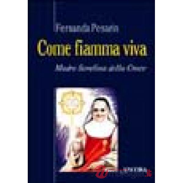 Come fiamma viva. Madre Serafina della Croce
