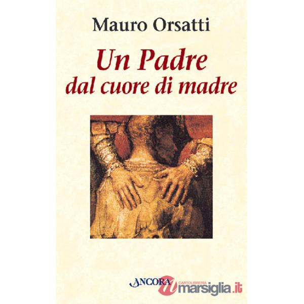 Padre dal cuore di madre. Meditazioni (Un)