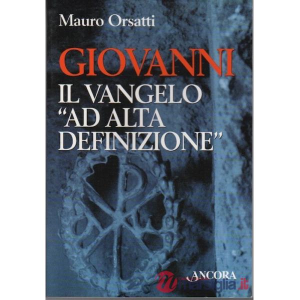 Giovanni. Il vangelo «Ad alta definizione»