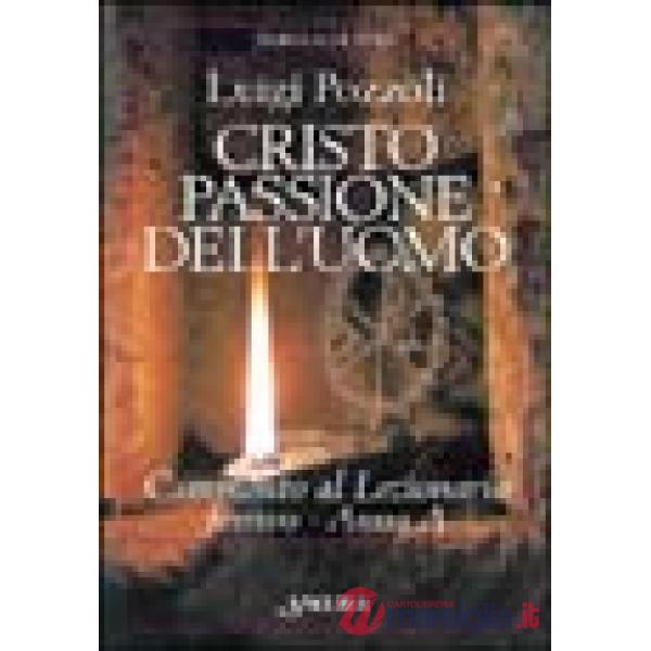 Cristo passione dell'uomo. Commento al lezionario festivo. Anno A (rito romano e ambrosiano)