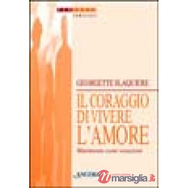 Coraggio di vivere l'amore. Matrimonio come vocazione (Il)