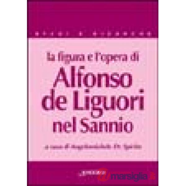 Figura e l'opera di Alfonso de' Liguori nel Sannio (La)