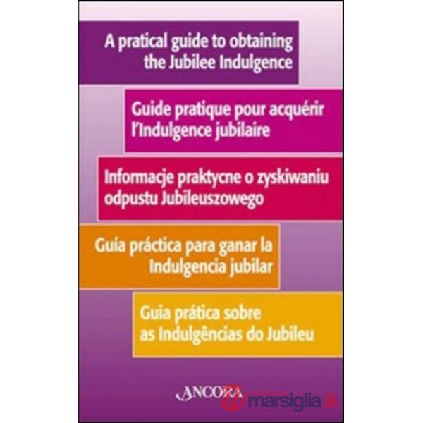 Guida pratica per ottenere l'indulgenza giubilare. Ediz. multilingue