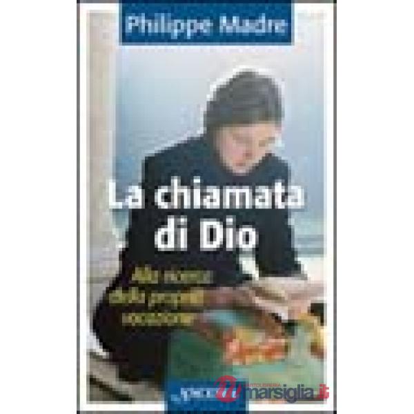 Chiamata di Dio. Alla ricerca della propria vocazione (La)