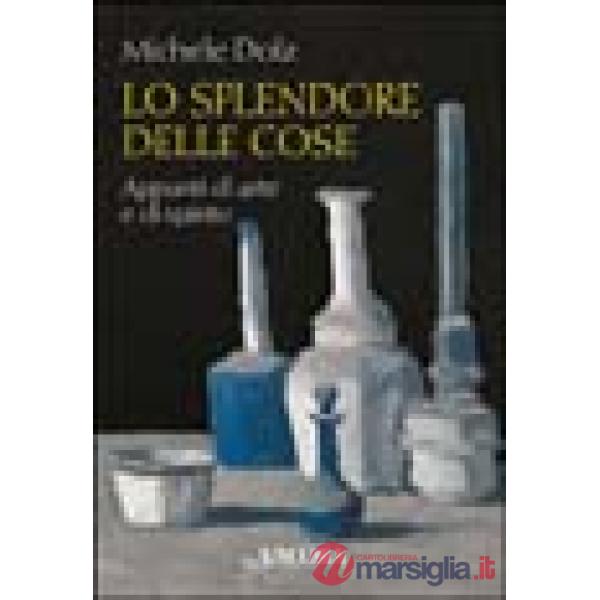 Splendore delle cose. Appunti di arte e di spirito (Lo)