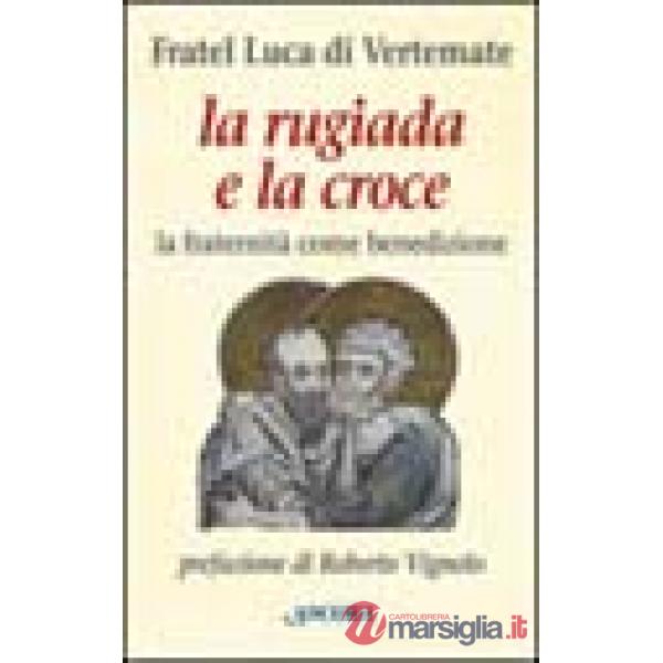 Rugiada e la croce. La fraternità come benedizione (La)