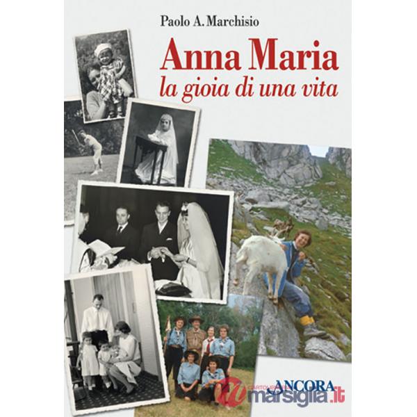 Anna Maria. La gioia di una vita