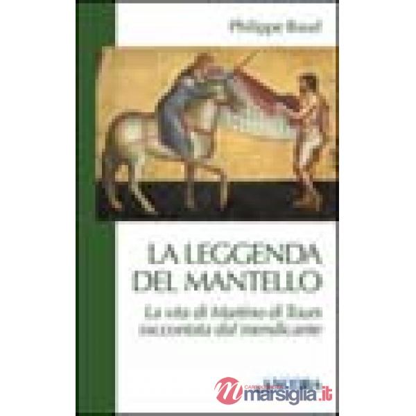 Leggenda del mantello. La vita di Martino di Tours raccontata dal mendicante (La)