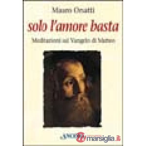 Solo l'amore basta. Meditazioni sul Vangelo di Matteo