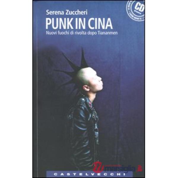 Punk in Cina. Nuovi fuochi di rivolta dopo Tienanmen. Con CD Audio