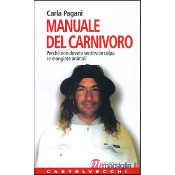 Manuale del carnivoro. Perché non dovete sentirvi in colpa se mangiate animali