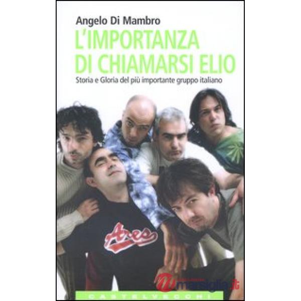 Importanza di chiamarsi Elio. Storia e gloria del più importante gruppo italiano