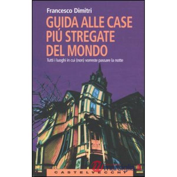 Guida alle case più stregate del mondo. Tutti i luoghi in cui (non) vorreste pas
