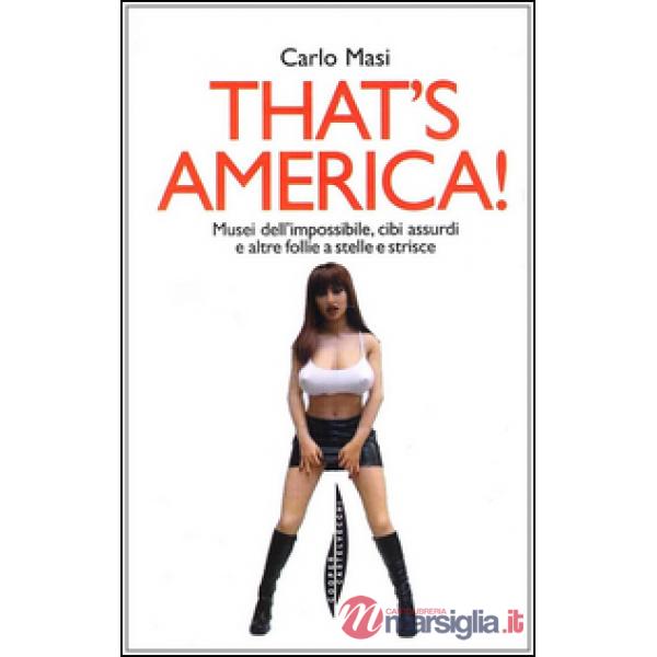 That's America! Musei dell'impossibile, cibi assurdi e altre follie a stelle e s