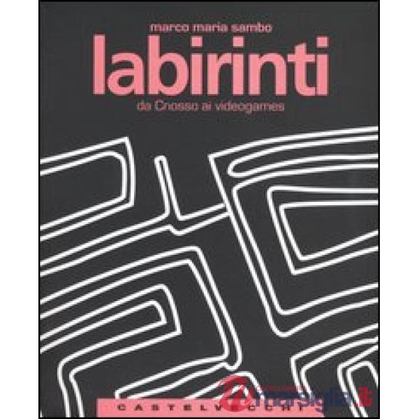 Labirinti. Da Cnosso ai videogames
