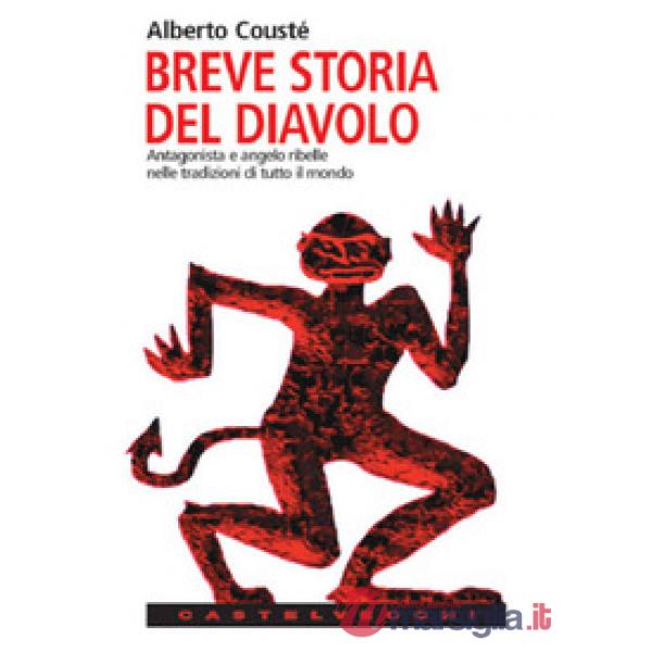 Breve storia del diavolo. Antagonista e angelo ribelle nelle tradizioni di tutto