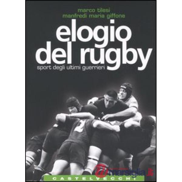 Elogio del rugby. Sport degli ultimi guerrieri