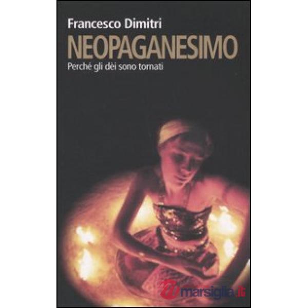 Neopaganesimo. Perché gli dèi sono tornati