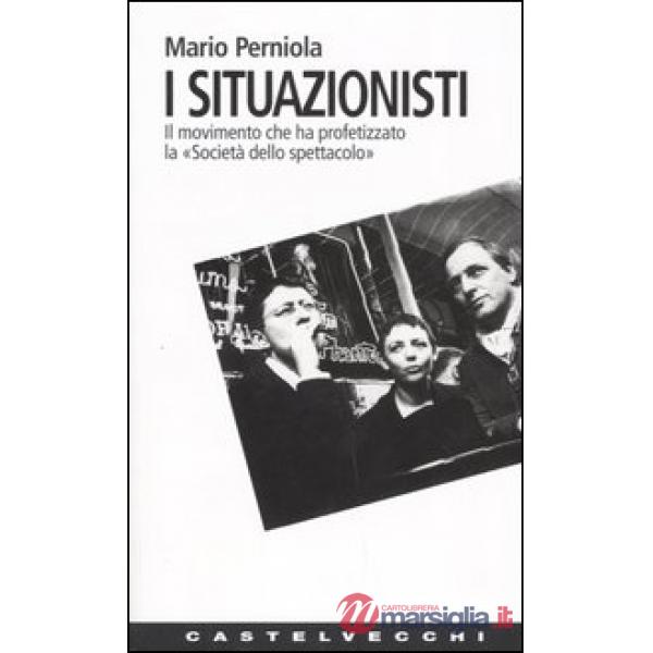 Situazionisti. Il movimento che ha profetizzato la «Società dello spettacolo» (I