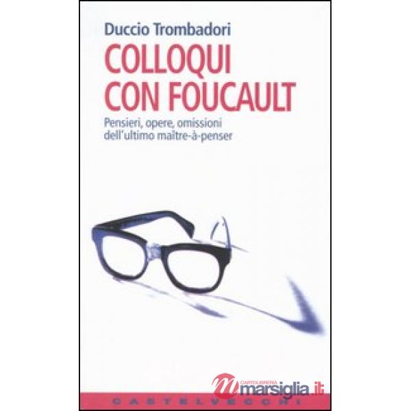 Colloqui con Foucault. Pensieri, opere, omissioni dell'ultimo maître-à-penser