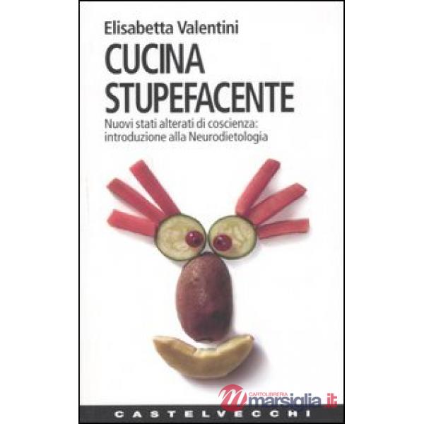 Cucina stupefacente. Nuovi stati alterati di coscienza: introduzione alla neurod