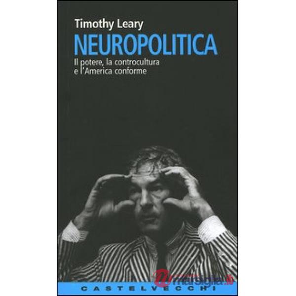 Neuropolitica. Il potere, la controcultura e l'America conforme