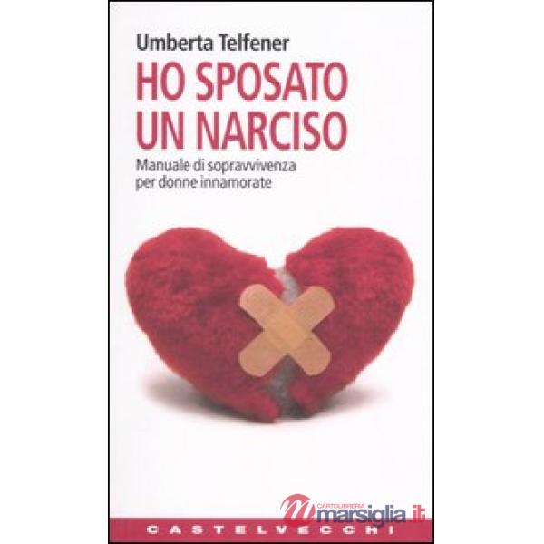 Ho sposato un narciso. Manuale di sopravvivenza per donne innamorate