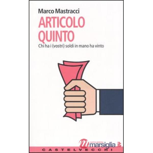 Articolo quinto. Chi ha i (vostri) soldi ha vinto