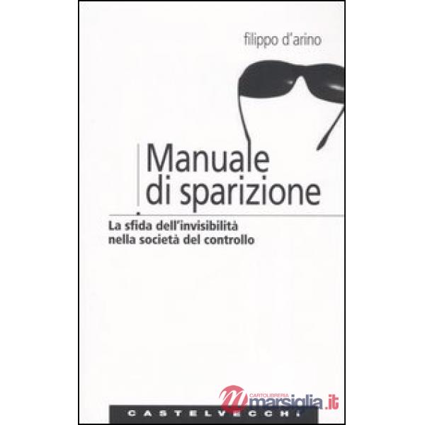 Manuale di sparizione. La sfida dell'invisibilità nella società del controllo