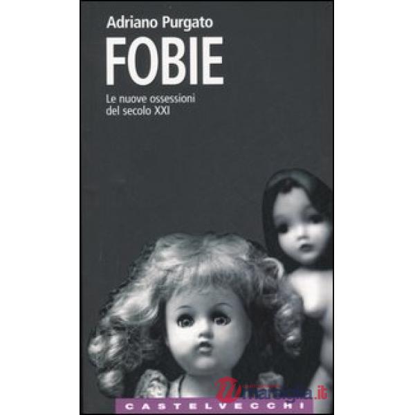 Fobie. Le nuove ossessioni del XXI secolo