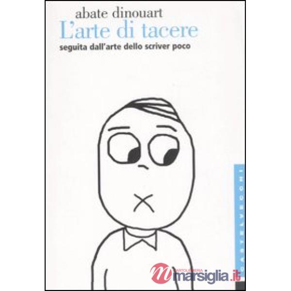 Arte di tacere. Seguita dall'arte dello scrivere poco e bene (L')