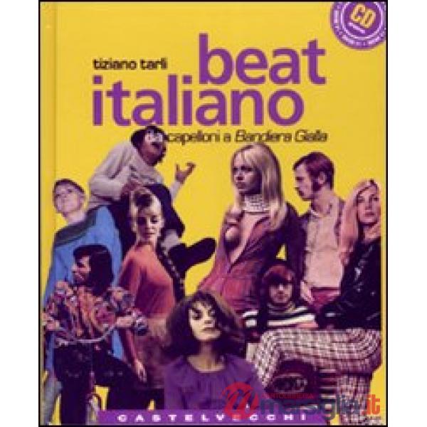 Beat italiano. Dai capelloni a «Bandiera gialla». Con CD Audio