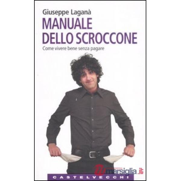 Manuale dello scroccone. Come vivere bene senza pagare
