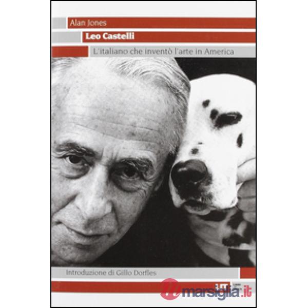 Leo Castelli. L'italiano che inventò l'arte in America