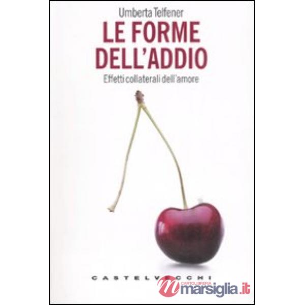 Forme dell'addio. Effetti collaterali dell'amore (Le)