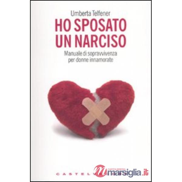 Ho sposato un narciso. Manuale di sopravvivenza per donne innamorate